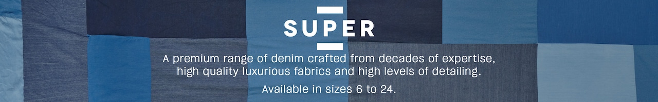 Super. A premium range of denim crafted from decades of expertise, high quality luxurious fabrics and high levels of detailing. Available in sizes 6 to 24.