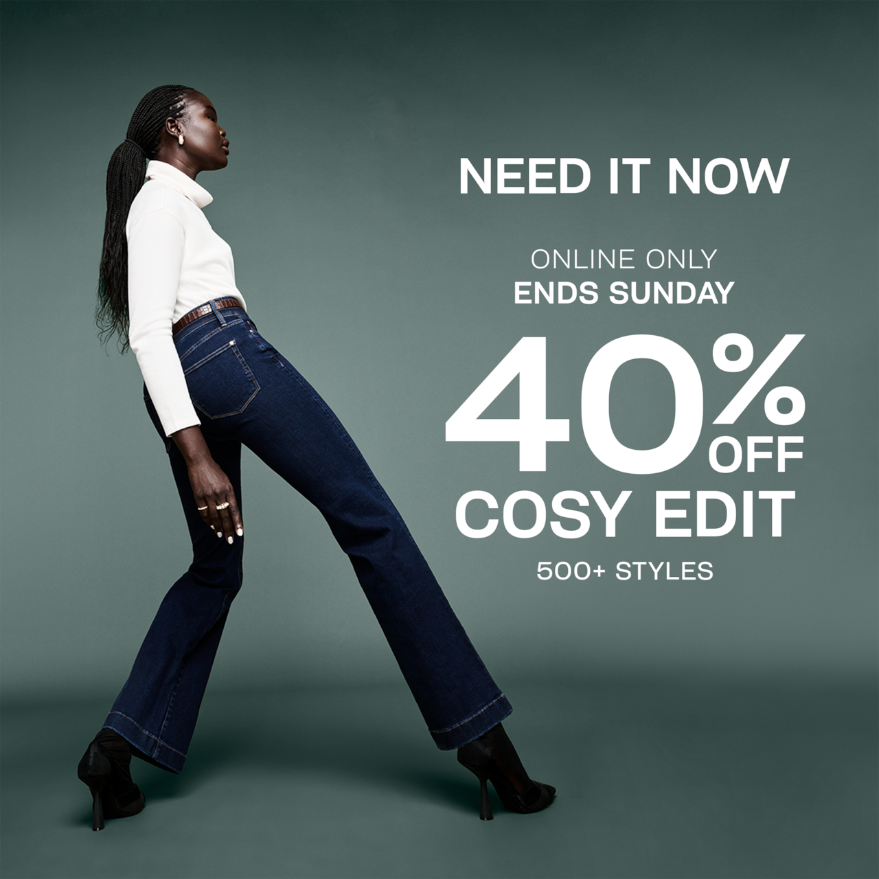 Need it Now. Online Only. Ends Sunday. 40% Off Cosy Edits.