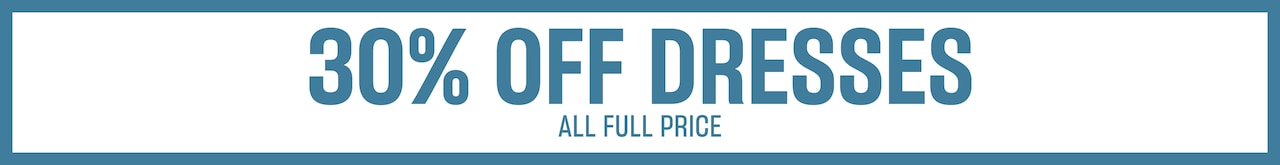 30% Off Dresses All Full Price.