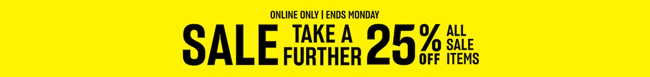 Sale. Take A Further 25% Off All Sale Items. Online Only. Ends Monday.