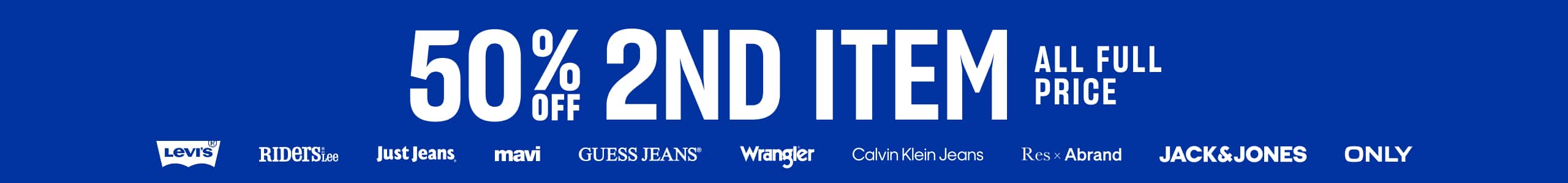 Buy One, Get One 50% Off All Full Price. Levi's. Riders By Lee. Mavi. Just Jeans. Guess Jeans. Wrangler. Calvin Klein Jeans. Res x Abrand. Jack & Jones. Only