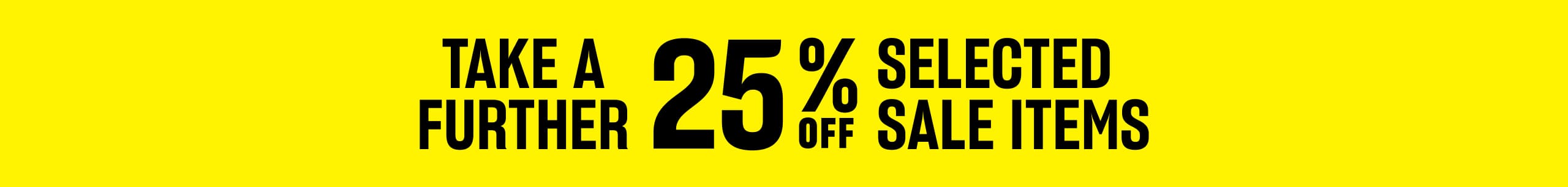 Take A Further 25% Off Selected Sale Items